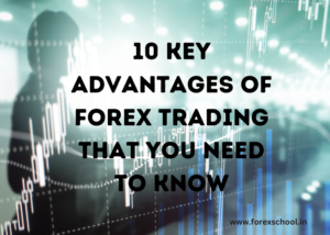 The Advantages of Forex Trading : Unlocking Financial Freedom 5 10 Key Advantages of Forex Trading