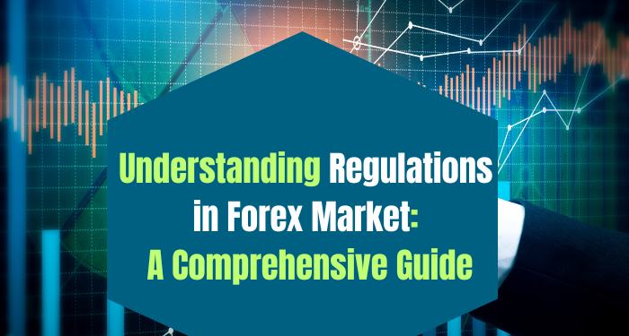 Understanding Regulations in Forex Market: A Comprehensive Guide 1 Understanding Regulations in Forex Market
