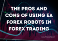 The Pros and Cons of Using EA Forex Robots in Trading: What You Need to Know 9 EA Forex robot