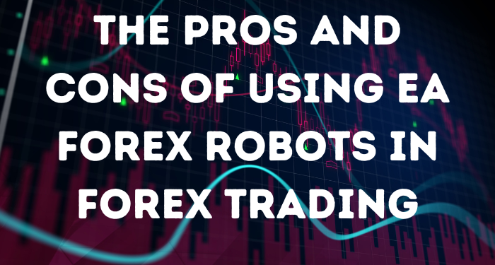 The Pros and Cons of Using EA Forex Robots in Trading: What You Need to Know 1 EA Forex robot